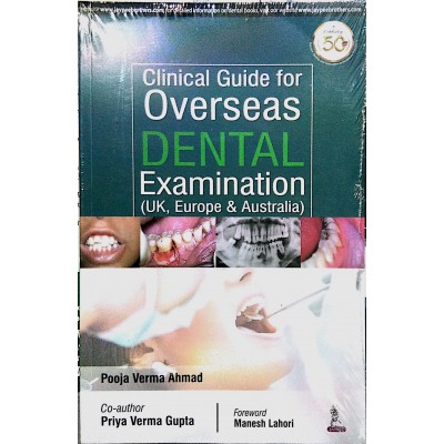 Clinical Guide For OVERSEAS Dental Examination (UK,EUROPE & AUSTRALIA);1st Edition 2019 By Pooja Verma Ahmad & Priya Verma Gupta